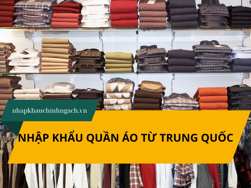 Quy trình, thủ tục nhập khẩu quần áo Trung Quốc chính ngạch