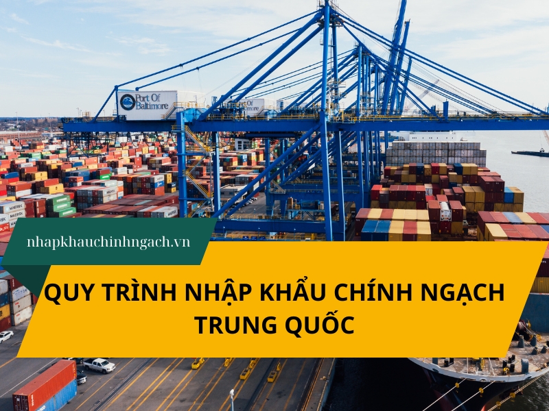 Quy trình nhập khẩu chính ngạch Trung Quốc: Hướng dẫn chi tiết A-Z