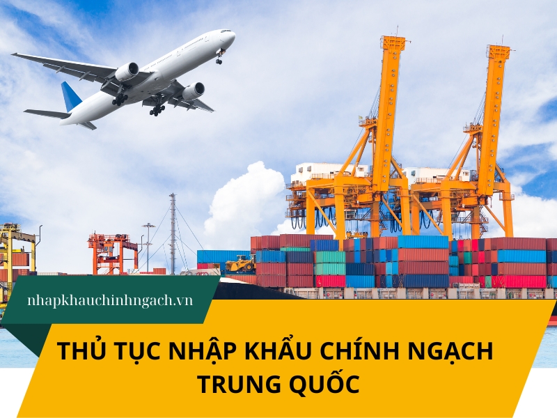 thủ tục Nhập Khẩu Chính Ngạch Trung Quốc