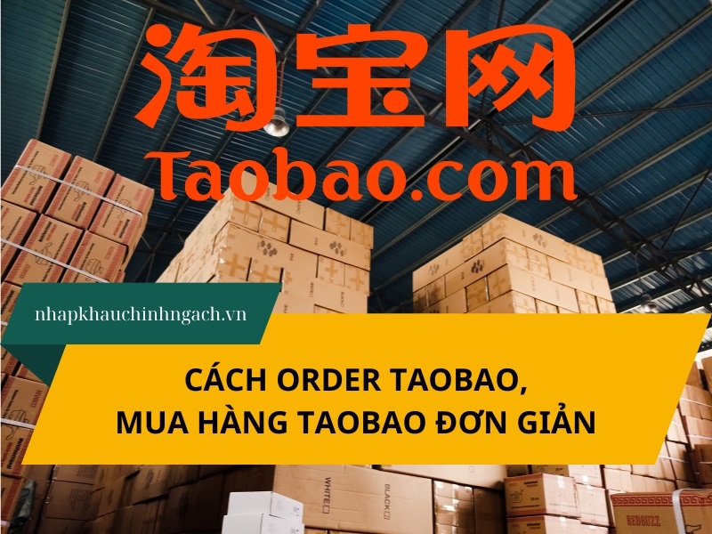 Cách order Taobao, mua hàng taobao đơn giản, chi tiết từ A-Z 