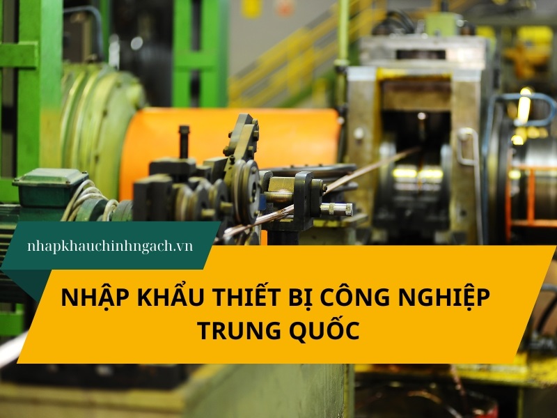 Nhập khẩu thiết bị công nghiệp Trung Quốc 2026: quy trình, thủ tục