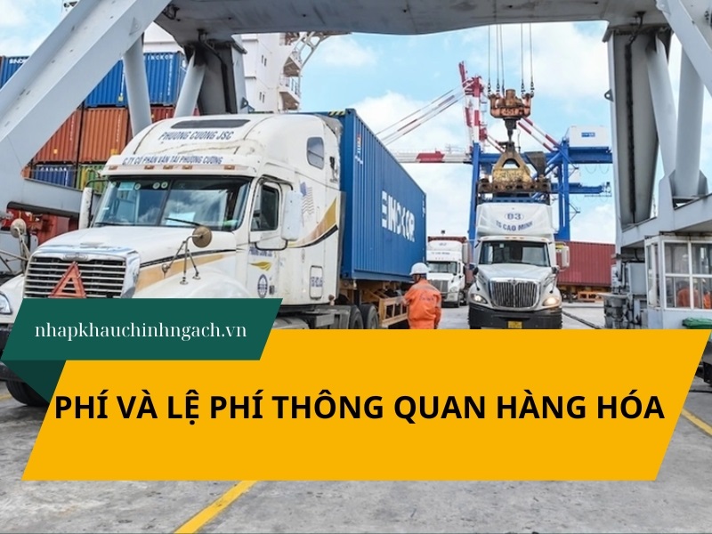 Phí và lệ phí thông quan hàng hóa xuất nhập khẩu mới nhất 2026